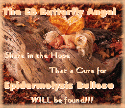 I Adopted and EB Butterfly Angel! ~ Share in the Hope that a Cure for Epidermolysis Bullosa WILL be found!!!